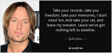 take your cap and leave my sweater|keith urban take your cat leave my sweater.